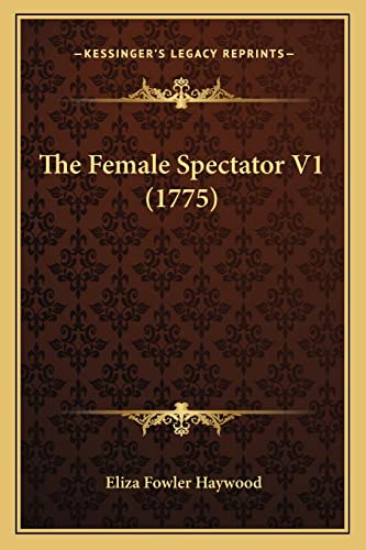 The Female Spectator V1 (1775) (9781164185291) by Haywood, Eliza Fowler