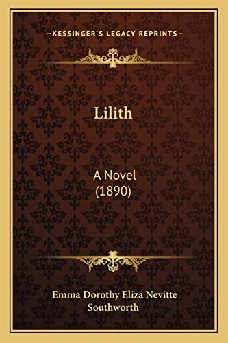 Lilith: A Novel (1890) (9781164186205) by Southworth, Emma Dorothy Eliza Nevitte