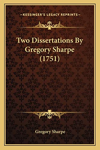 Two Dissertations By Gregory Sharpe (1751) (9781164186427) by Sharpe, Gregory