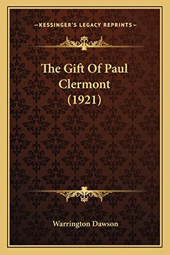The Gift Of Paul Clermont (1921) (9781164186977) by Dawson, Warrington