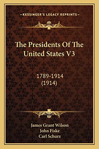 The Presidents Of The United States V3: 1789-1914 (1914) (9781164187837) by Fiske, John; Schurz, Carl