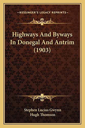 Highways And Byways In Donegal And Antrim (1903) (9781164187899) by Gwynn, Stephen Lucius