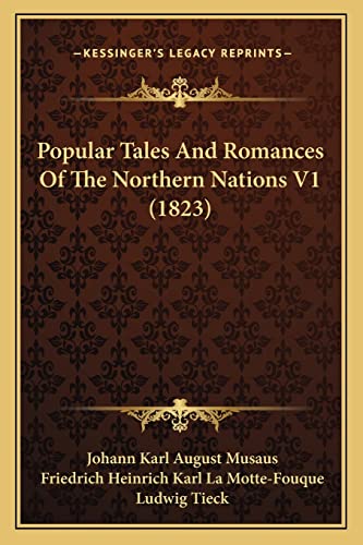 Popular Tales And Romances Of The Northern Nations V1 (1823) (9781164188124) by Musaus, Johann Karl August; La Motte-Fouque, Friedrich Heinrich Karl; Tieck, Ludwig