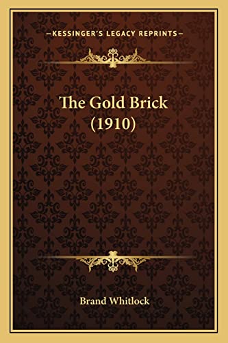 The Gold Brick (1910) (9781164188827) by Whitlock, Brand