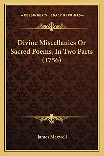 Divine Miscellanies Or Sacred Poems, In Two Parts (1756) (9781164189527) by Maxwell, James