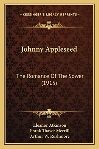 Johnny Appleseed: The Romance Of The Sower (1915) (9781164190011) by Atkinson, Eleanor