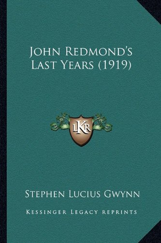 John Redmond's Last Years (1919) (9781164190400) by Gwynn, Stephen Lucius