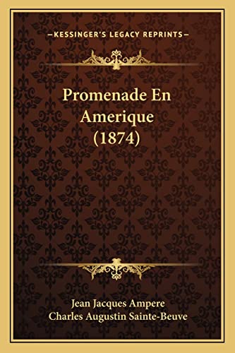 Promenade En Amerique (1874) (French Edition) (9781164191254) by Ampere, Jean Jacques; Sainte-Beuve, Charles Augustin