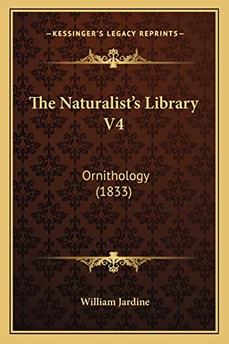 The Naturalist's Library V4: Ornithology (1833) (9781164191971) by Jardine, Sir William