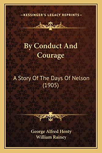 By Conduct And Courage: A Story Of The Days Of Nelson (1905) (9781164194606) by Henty, George Alfred