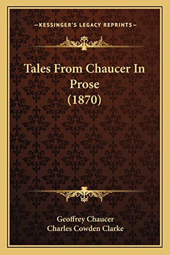 Tales From Chaucer In Prose (1870) (9781164195344) by Chaucer, Geoffrey