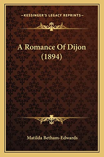 A Romance Of Dijon (1894) (9781164195702) by Betham-Edwards, Matilda