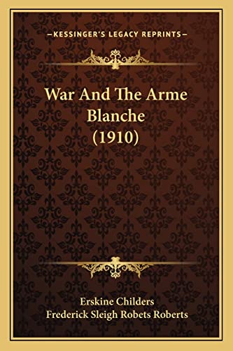 War And The Arme Blanche (1910) (9781164196129) by Childers, Erskine