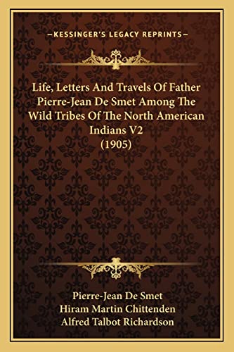 Beispielbild fr Life, Letters And Travels Of Father Pierre-Jean De Smet Among The Wild Tribes Of The North American Indians V2 (1905) zum Verkauf von Lucky's Textbooks