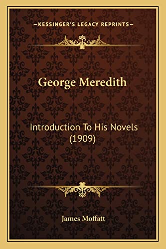 George Meredith: Introduction To His Novels (1909) (9781164197058) by Moffatt, James