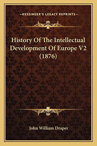 History Of The Intellectual Development Of Europe V2 (1876) (9781164200321) by Draper, John William