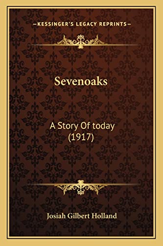 Sevenoaks: A Story Of today (1917) (9781164200352) by Holland, Josiah Gilbert