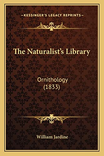 9781164201021: The Naturalist's Library: Ornithology (1833)