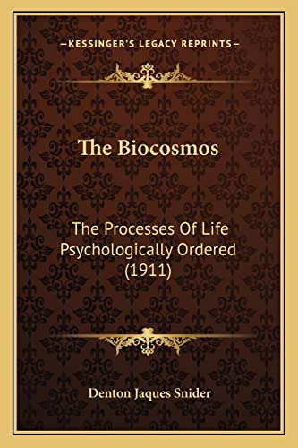 9781164202424: The Biocosmos: The Processes Of Life Psychologically Ordered (1911)