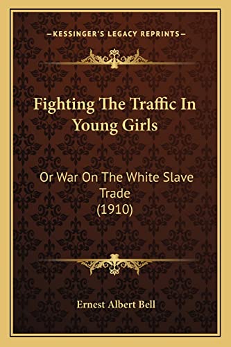 9781164203896: Fighting The Traffic In Young Girls: Or War On The White Slave Trade (1910)