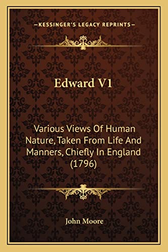 Edward V1: Various Views Of Human Nature, Taken From Life And Manners, Chiefly In England (1796) (9781164204435) by Moore Sir, John