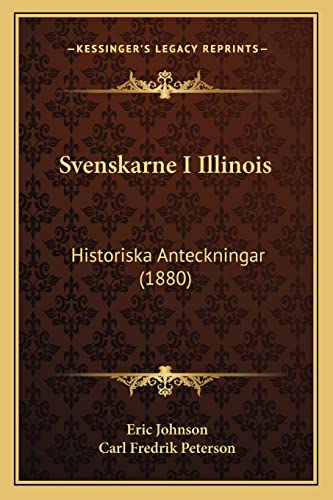 Svenskarne I Illinois: Historiska Anteckningar (1880) (9781164204787) by Johnson, Eric; Peterson, Carl Fredrik