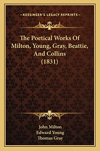 The Poetical Works Of Milton, Young, Gray, Beattie, And Collins (1831) (9781164204930) by Milton, Professor John; Young, Edward; Gray, Thomas