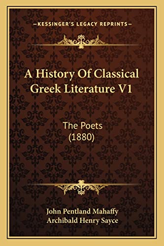 A History Of Classical Greek Literature V1: The Poets (1880) (9781164204947) by Mahaffy, John Pentland