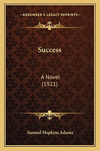 Success: A Novel (1921) (9781164205586) by Adams, Samuel Hopkins