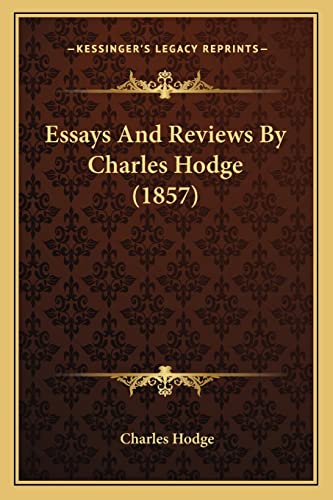 Essays And Reviews By Charles Hodge (1857) (9781164207061) by Hodge, Charles