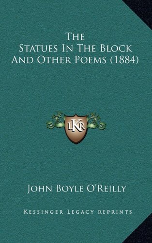 The Statues In The Block And Other Poems (1884) (9781164209263) by O'Reilly, John Boyle