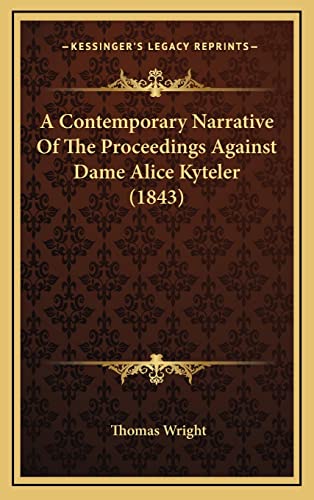9781164209362: A Contemporary Narrative Of The Proceedings Against Dame Alice Kyteler (1843)