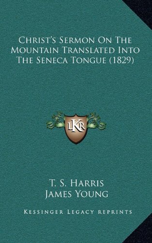 Christ's Sermon On The Mountain Translated Into The Seneca Tongue (1829) (9781164209577) by Harris, T. S.; Young, James