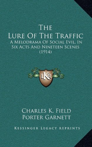 9781164211761: The Lure of the Traffic: A Melodrama of Social Evil, in Six Acts and Nineteen Scenes (1914)