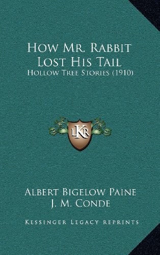 How Mr. Rabbit Lost His Tail: Hollow Tree Stories (1910) (9781164212553) by Paine, Albert Bigelow