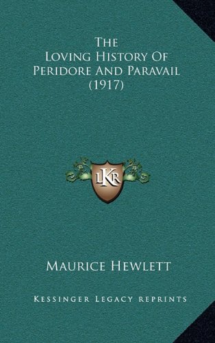 The Loving History Of Peridore And Paravail (1917) (9781164214700) by Hewlett, Maurice