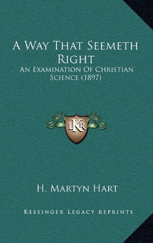 9781164216834: A Way That Seemeth Right: An Examination Of Christian Science (1897)