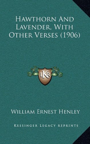 Hawthorn And Lavender, With Other Verses (1906) (9781164216940) by Henley, William Ernest