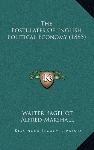 The Postulates Of English Political Economy (1885) (9781164218555) by Bagehot, Walter