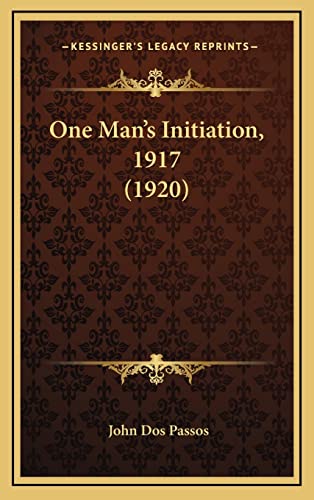 One Man's Initiation, 1917 (1920) (9781164218913) by Dos Passos, John