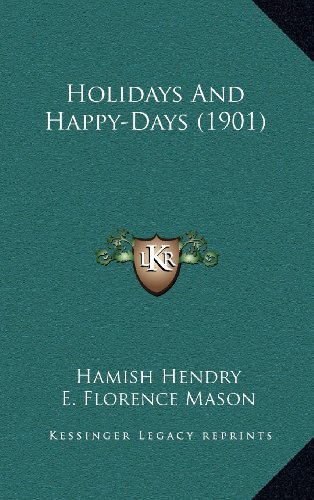 Holidays And Happy-Days (1901) (9781164219163) by Hendry, Hamish