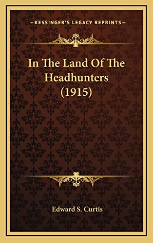 9781164219927: In The Land Of The Headhunters (1915)