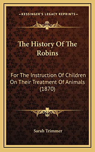 9781164220503: The History Of The Robins: For The Instruction Of Children On Their Treatment Of Animals (1870)
