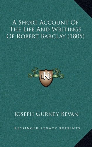 9781164223795: A Short Account of the Life and Writings of Robert Barclay (1805)