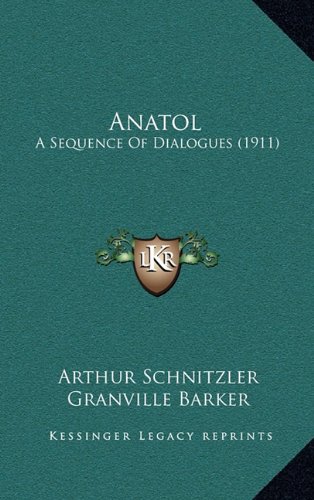 Anatol: A Sequence Of Dialogues (1911) (9781164224884) by Schnitzler, Arthur