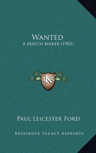 Wanted: A Match Maker (1901) (9781164226338) by Ford, Paul Leicester