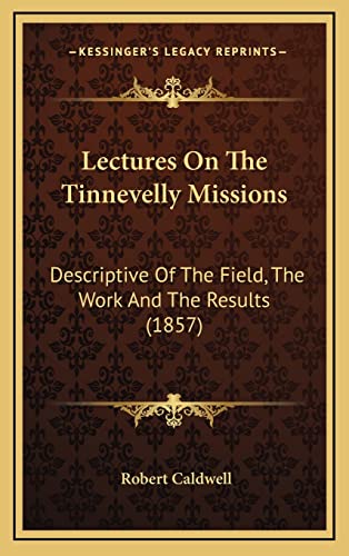 9781164226635: Lectures On The Tinnevelly Missions: Descriptive Of The Field, The Work And The Results (1857)