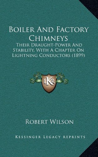 9781164226826: Boiler And Factory Chimneys: Their Draught-Power And Stability, With A Chapter On Lightning Conductors (1899)