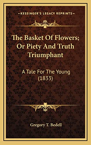 Beispielbild fr The Basket Of Flowers; Or Piety And Truth Triumphant: A Tale For The Young (1833) zum Verkauf von THE SAINT BOOKSTORE