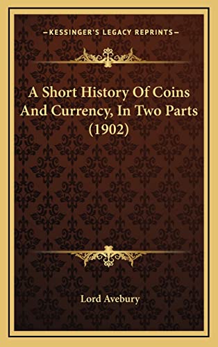 9781164231073: A Short History Of Coins And Currency, In Two Parts (1902)